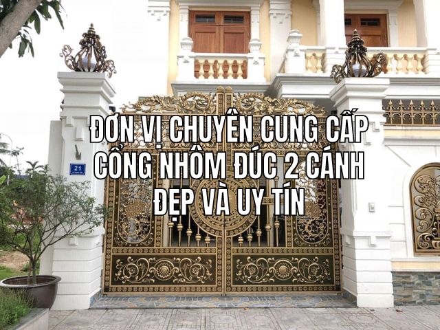 Xưởng Sản Xuất Nhôm Đúc Hoàn Mỹ: Đơn Vị Chuyên Cung Cấp Cổng Nhôm Đúc 2 Cánh Đẹp và Uy Tín