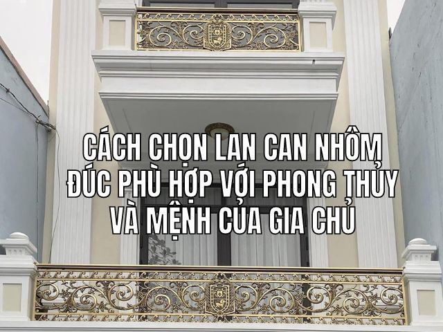 Cách chọn lan can nhôm đúc phù hợp với phong thủy và mệnh của gia chủ 2 Cách chọn lan can nhôm đúc phù hợp với phong thủy và mệnh của gia chủ