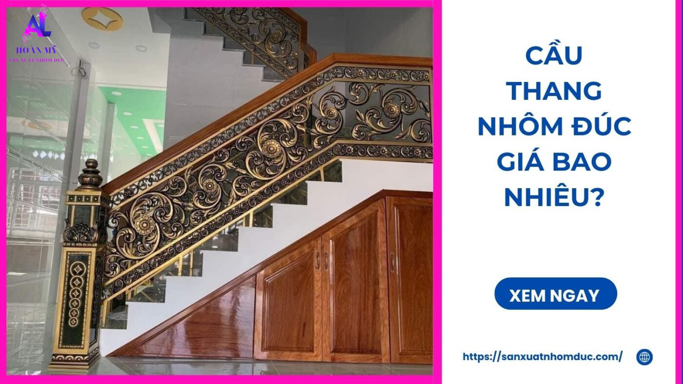 Cầu Thang Nhôm Đúc Giá Bao Nhiêu? 1 Cầu Thang Nhôm Đúc Giá Bao Nhiêu?
