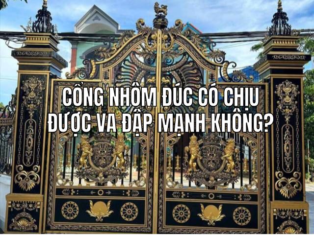 Cổng Nhôm Đúc Có Chịu Được Va Đập Mạnh Không?