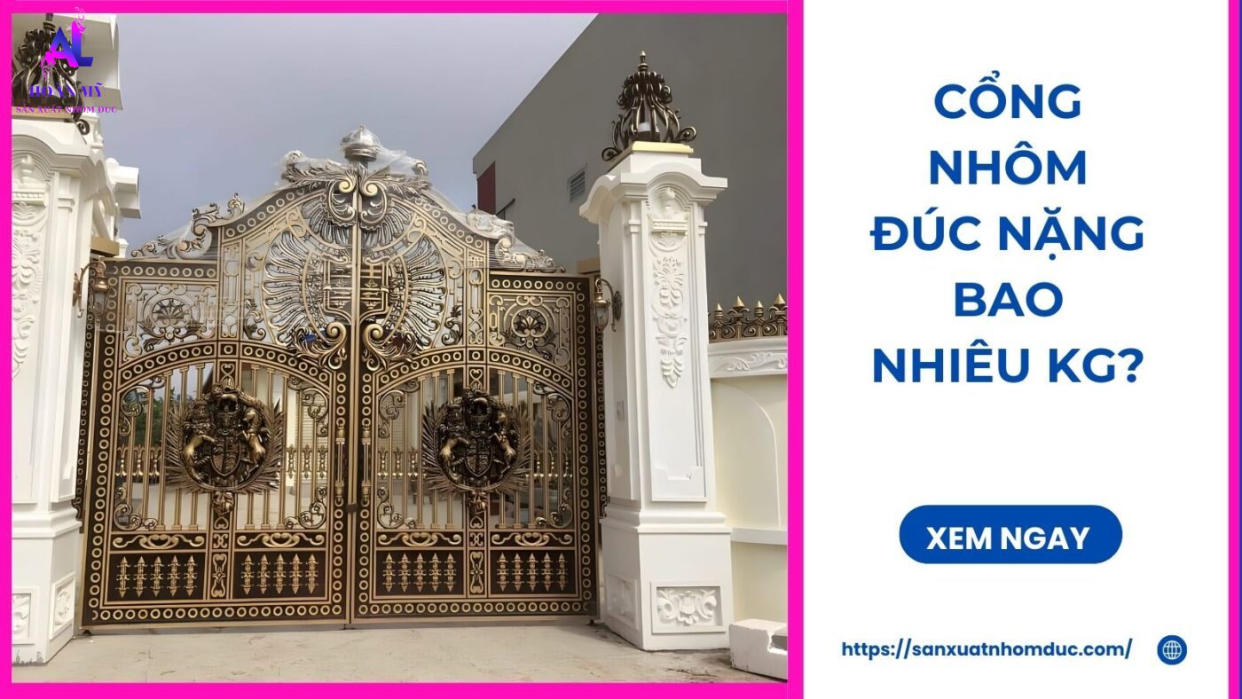 Cổng Nhôm Đúc Nặng Bao Nhiêu Kg?