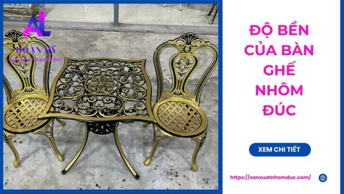 Độ bền của bàn ghế nhôm đúc 2 Độ bền của bàn ghế nhôm đúc