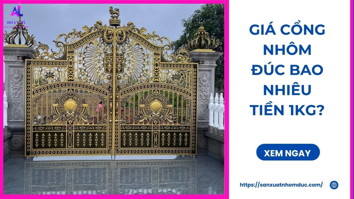 Giá Cổng Nhôm Đúc Bao Nhiêu Tiền 1kg?