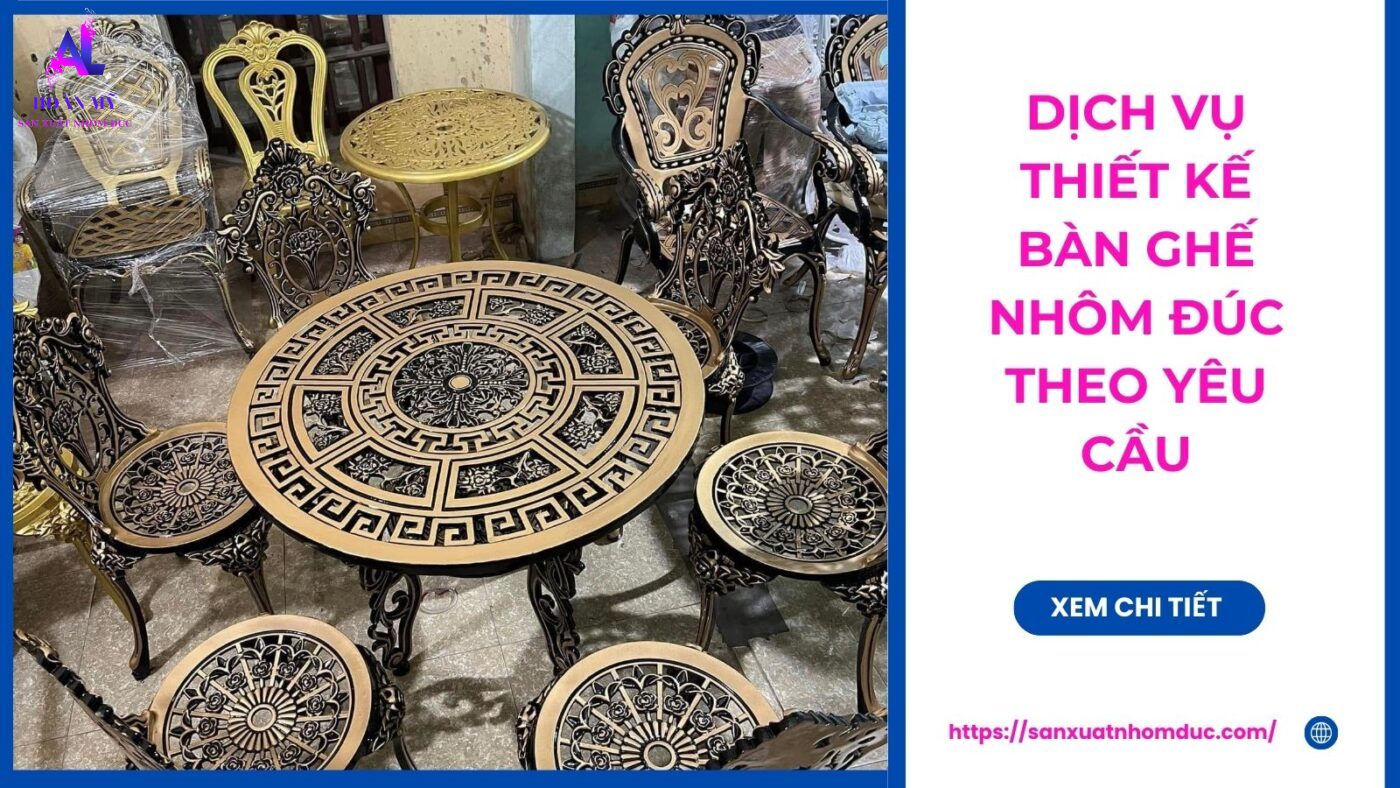 Dịch vụ thiết kế bàn ghế nhôm đúc theo yêu cầu riêng của khách hàng