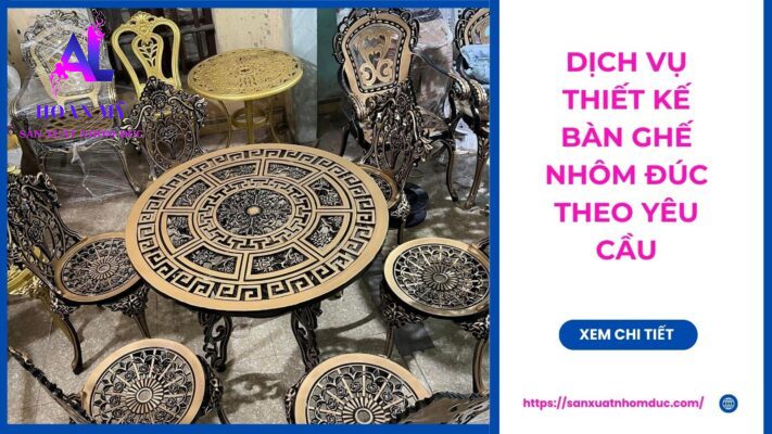 Dịch vụ thiết kế bàn ghế nhôm đúc theo yêu cầu riêng của khách hàng