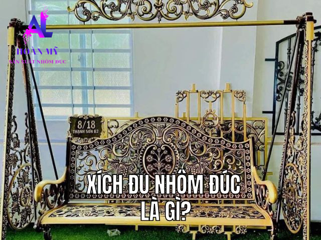Xích Đu Nhôm Đúc Là Gì? 2 Xích Đu Nhôm Đúc Là Gì?