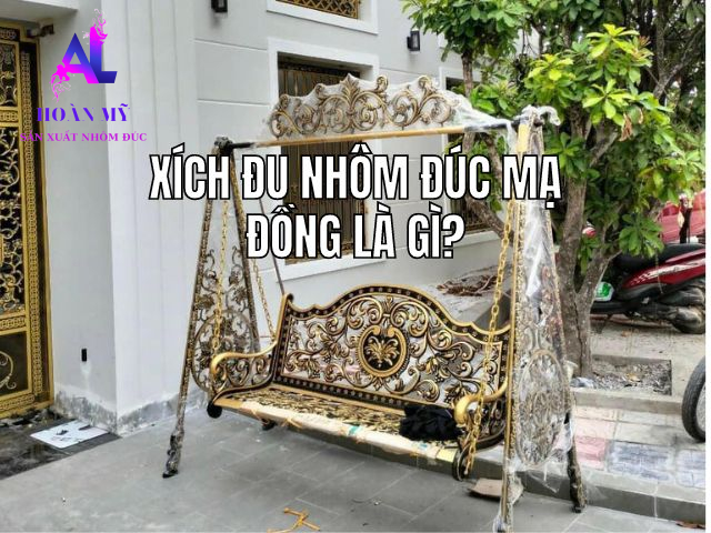 Xích Đu Nhôm Đúc Mạ Đồng Là Gì?