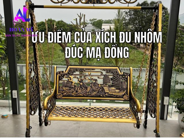 Ưu Điểm Của Xích Đu Nhôm Đúc Mạ Đồng