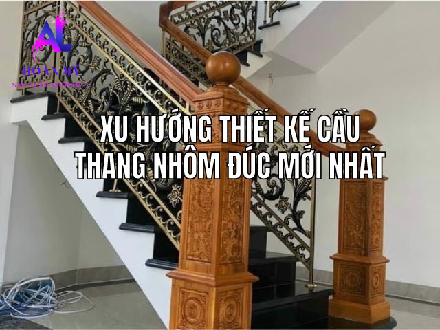 Xu hướng thiết kế cầu thang nhôm đúc mới nhất