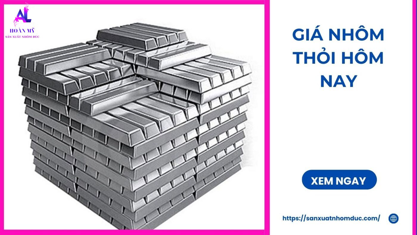Giá nhôm thỏi hôm nay. Giá nhôm thỏi 96 hôm nay