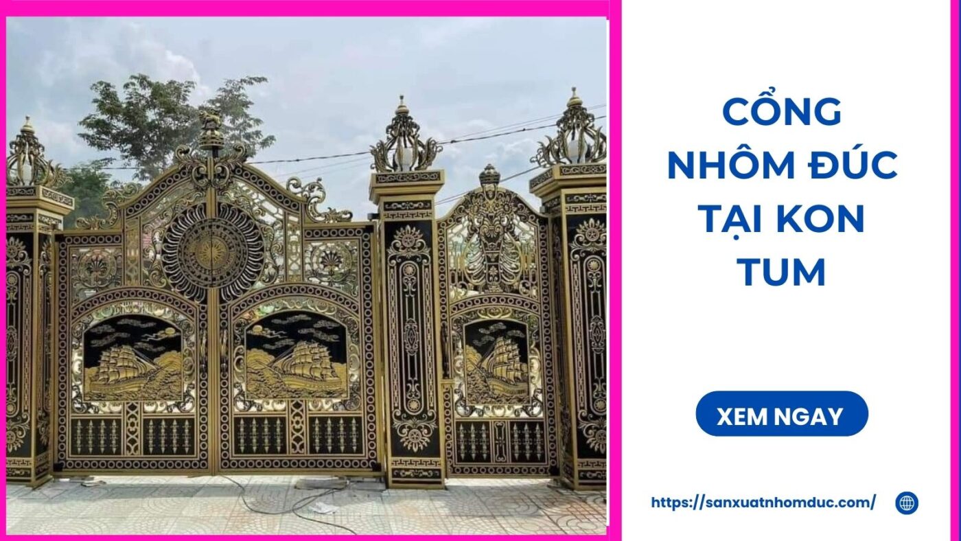 Cổng nhôm đúc tại Kon Tum, giá tại xưởng sản xuất 2 Cổng nhôm đúc tại Kon Tum